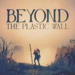 Beyond the Plastic Wall