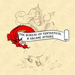 The Bureau of Fantastical & Arcane Affairs