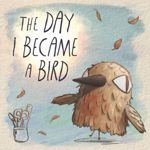 The Day I Became A Bird
