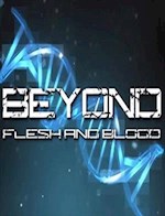 Beyond Flesh and Blood